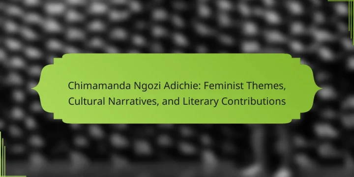 Chimamanda Ngozi Adichie: Feminist Themes, Cultural Narratives, and Literary Contributions
