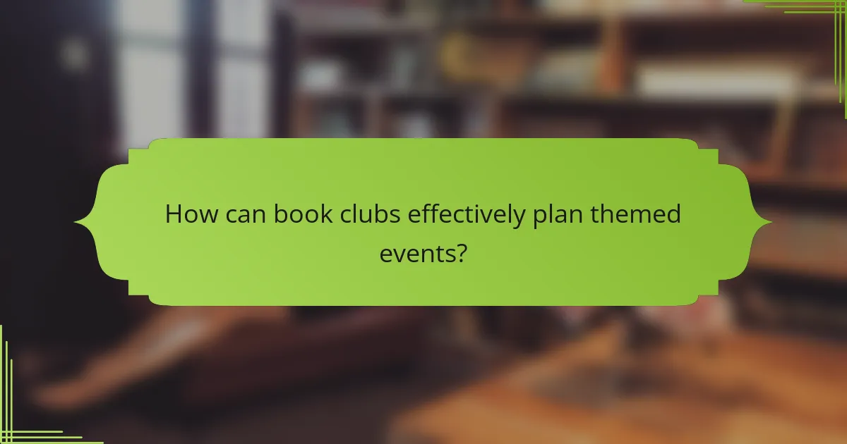 How can book clubs effectively plan themed events?