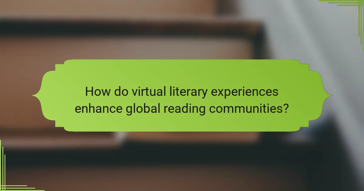 How do virtual literary experiences enhance global reading communities?
