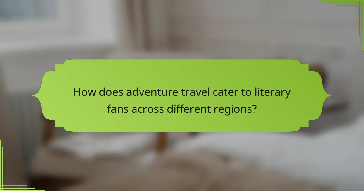 How does adventure travel cater to literary fans across different regions?