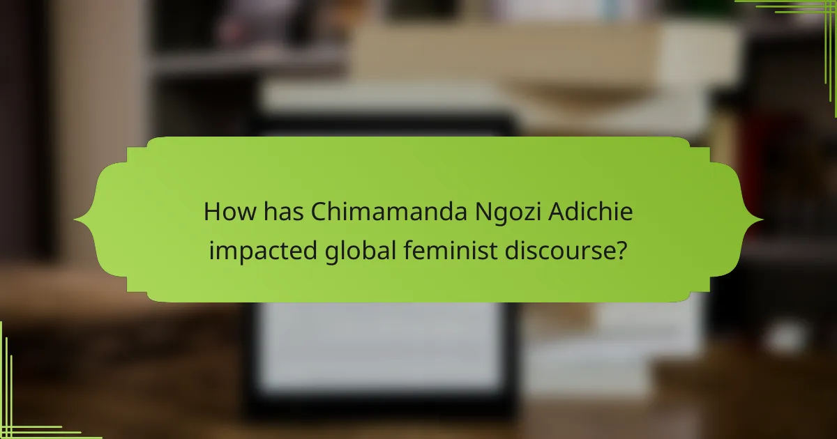 How has Chimamanda Ngozi Adichie impacted global feminist discourse?