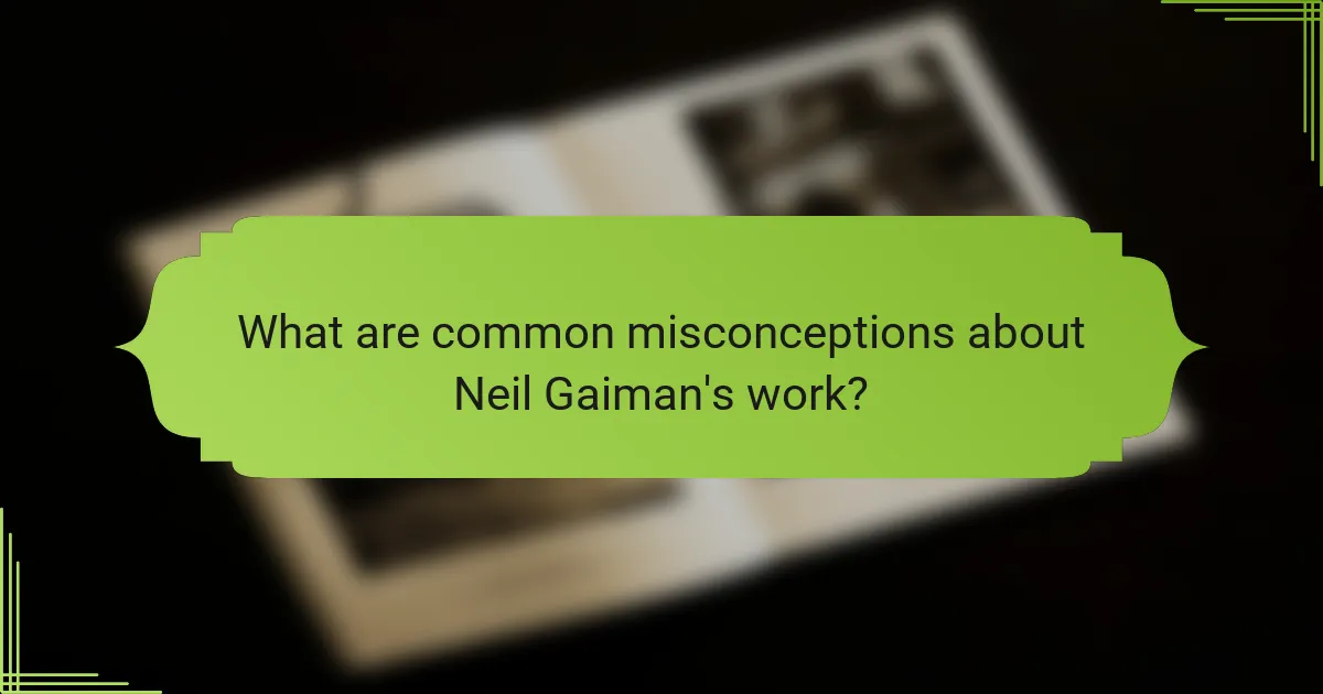What are common misconceptions about Neil Gaiman's work?