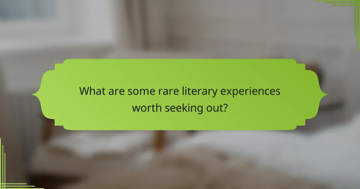 What are some rare literary experiences worth seeking out?