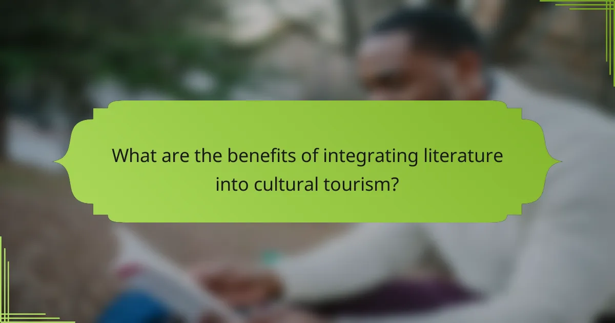 What are the benefits of integrating literature into cultural tourism?