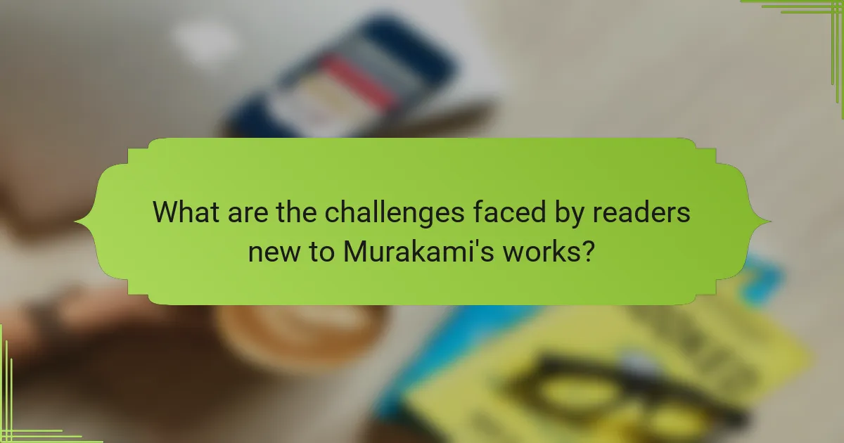 What are the challenges faced by readers new to Murakami's works?