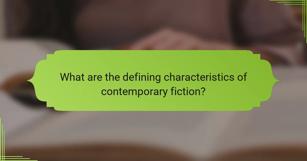 What are the defining characteristics of contemporary fiction?