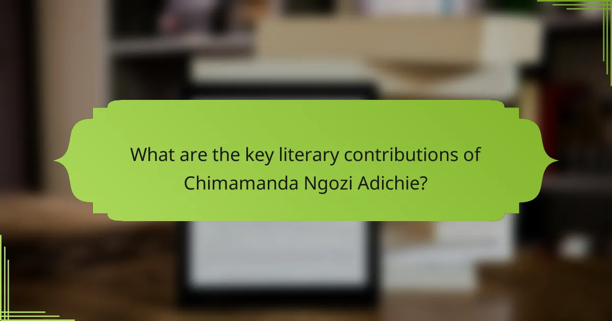 What are the key literary contributions of Chimamanda Ngozi Adichie?