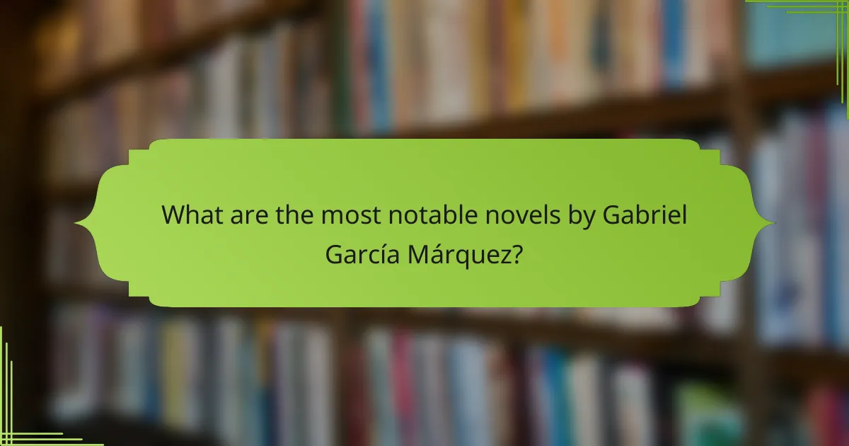 What are the most notable novels by Gabriel García Márquez?