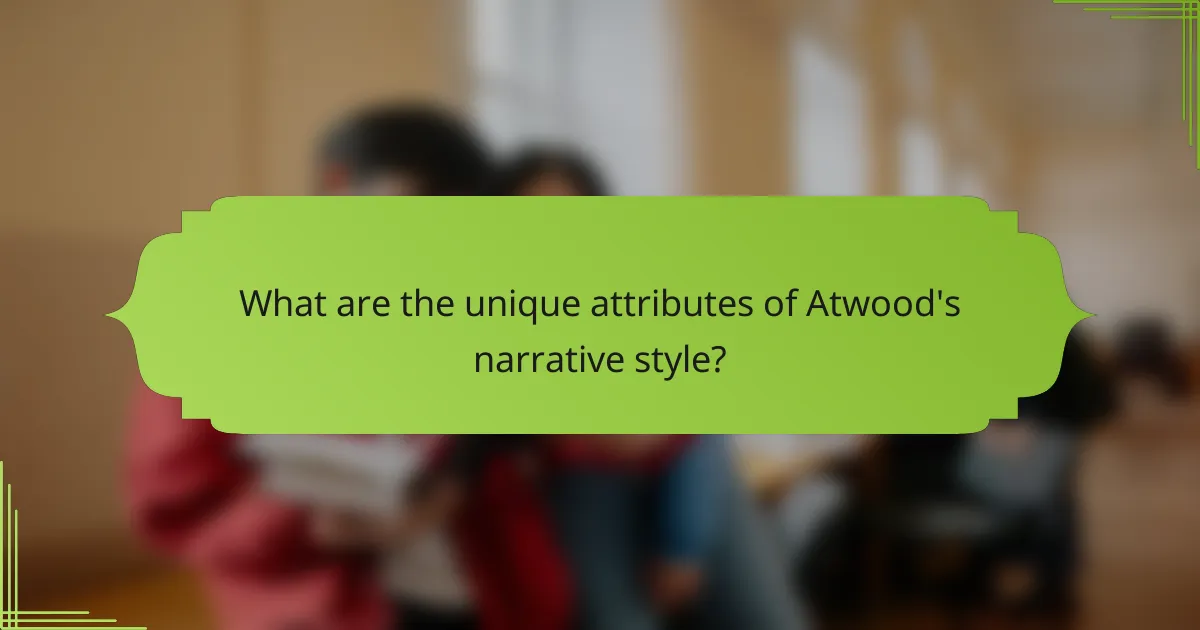 What are the unique attributes of Atwood's narrative style?