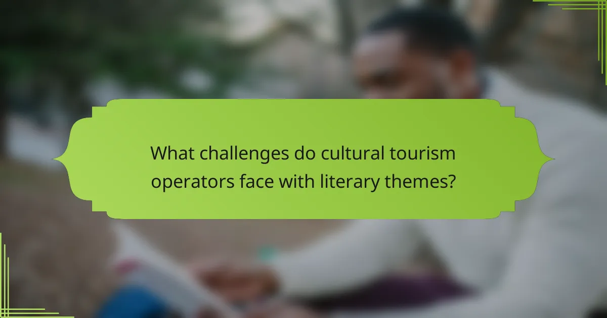 What challenges do cultural tourism operators face with literary themes?