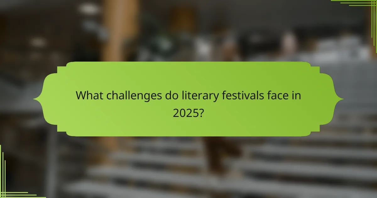 What challenges do literary festivals face in 2025?