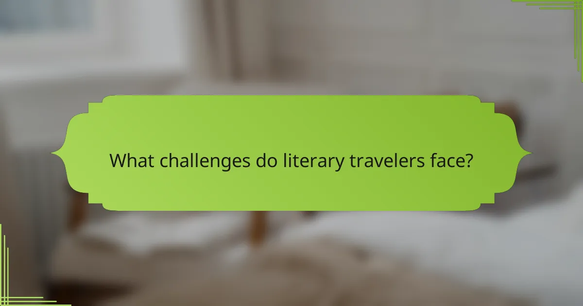 What challenges do literary travelers face?