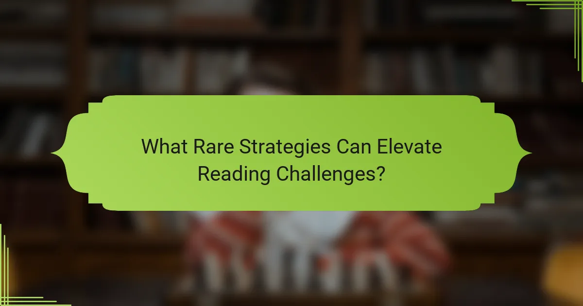 What Rare Strategies Can Elevate Reading Challenges?