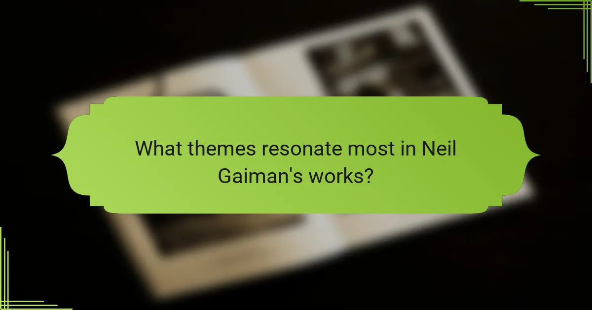 What themes resonate most in Neil Gaiman's works?