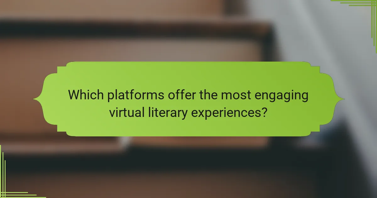 Which platforms offer the most engaging virtual literary experiences?