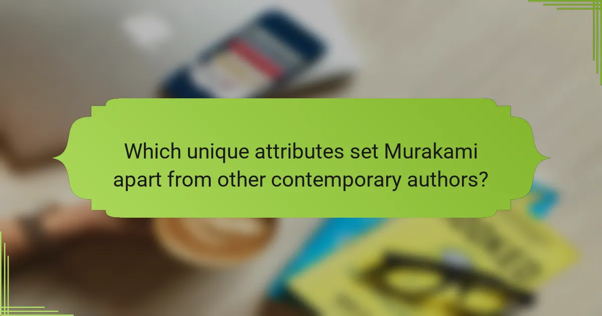 Which unique attributes set Murakami apart from other contemporary authors?