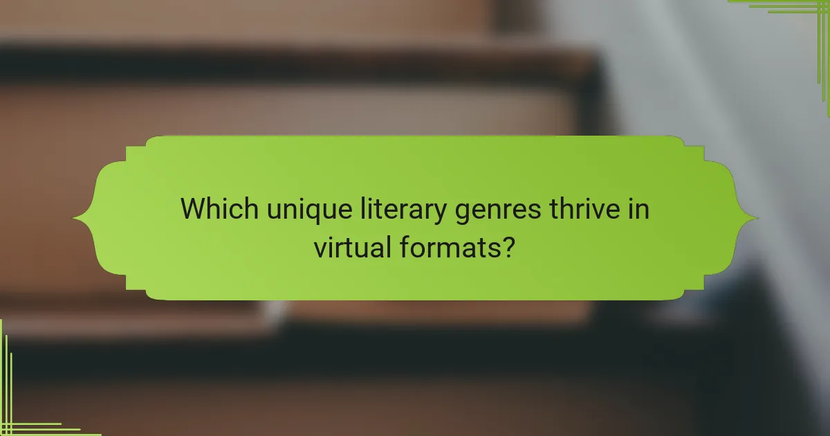 Which unique literary genres thrive in virtual formats?
